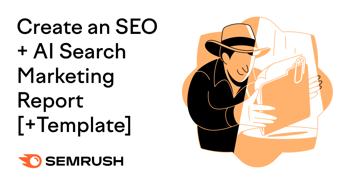 Create an SEO + AI Search Marketing Report [+ Template]
